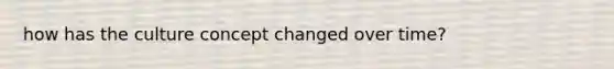 how has the culture concept changed over time?