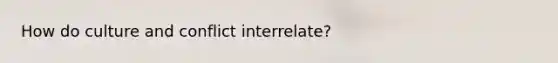 How do culture and conflict interrelate?