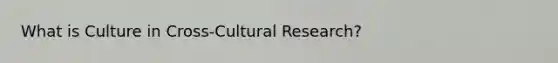 What is Culture in Cross-Cultural Research?