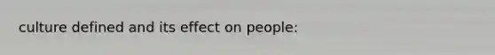 culture defined and its effect on people: