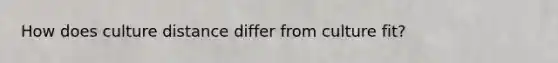 How does culture distance differ from culture fit?