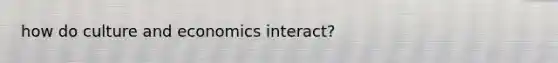 how do culture and economics interact?