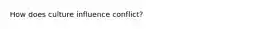 How does culture influence conflict?