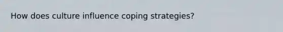 How does culture influence coping strategies?