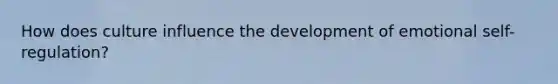 How does culture influence the development of emotional self-regulation?