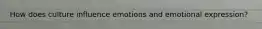 How does culture influence emotions and emotional expression?