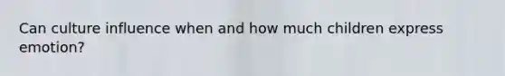 Can culture influence when and how much children express emotion?