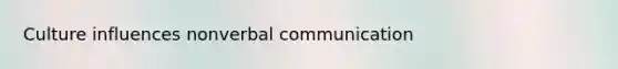 Culture influences nonverbal communication