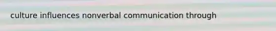 culture influences nonverbal communication through