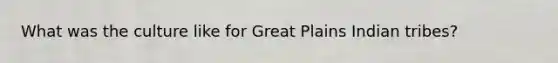 What was the culture like for Great Plains Indian tribes?
