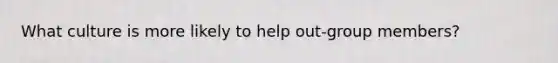 What culture is more likely to help out-group members?