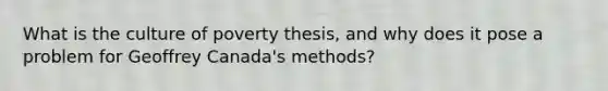 What is the culture of poverty thesis, and why does it pose a problem for Geoffrey Canada's methods?