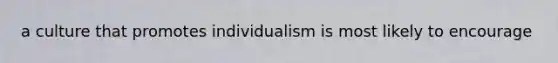 a culture that promotes individualism is most likely to encourage