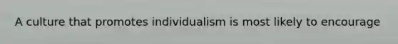 A culture that promotes individualism is most likely to encourage