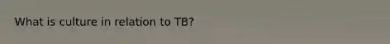 What is culture in relation to TB?