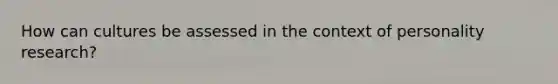 How can cultures be assessed in the context of personality research?