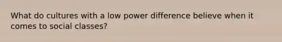 What do cultures with a low power difference believe when it comes to social classes?