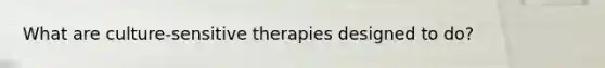 What are culture-sensitive therapies designed to do?