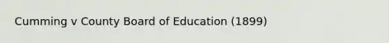 Cumming v County Board of Education (1899)