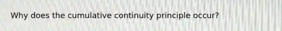 Why does the cumulative continuity principle occur?