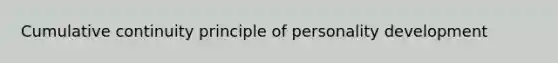 Cumulative continuity principle of personality development