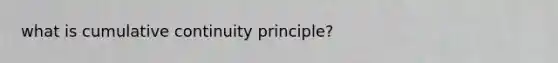 what is cumulative continuity principle?