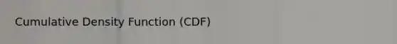 Cumulative Density Function (CDF)