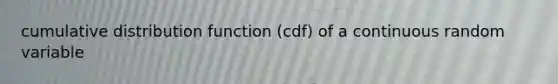 cumulative distribution function (cdf) of a continuous random variable