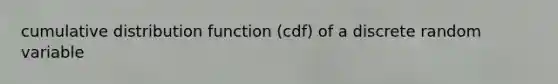 cumulative distribution function (cdf) of a discrete random variable