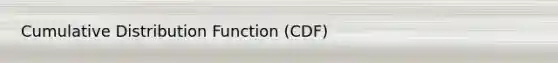 Cumulative Distribution Function (CDF)