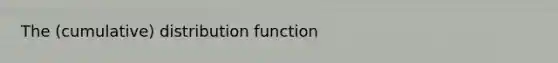 The (cumulative) distribution function