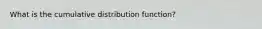 What is the cumulative distribution function?