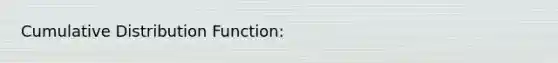 Cumulative Distribution Function: