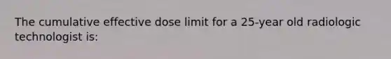 The cumulative effective dose limit for a 25-year old radiologic technologist is: