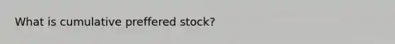 What is cumulative preffered stock?