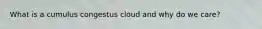 What is a cumulus congestus cloud and why do we care?