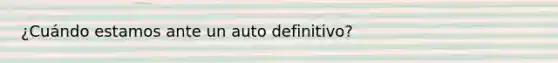 ¿Cuándo estamos ante un auto definitivo?