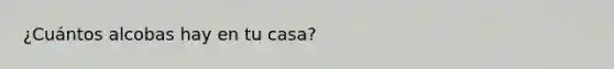 ¿Cuántos alcobas hay en tu casa?