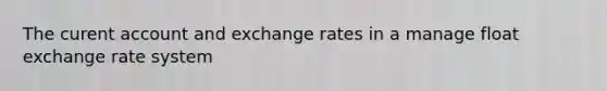 The curent account and exchange rates in a manage float exchange rate system