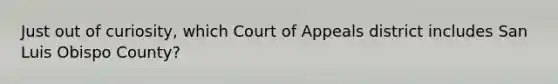 Just out of curiosity, which Court of Appeals district includes San Luis Obispo County?