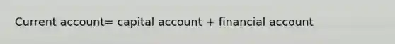 Current account= capital account + financial account