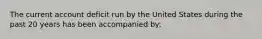 The current account deficit run by the United States during the past 20 years has been accompanied by: