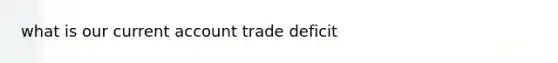 what is our current account trade deficit