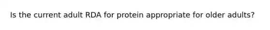 Is the current adult RDA for protein appropriate for older adults?