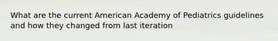 What are the current American Academy of Pediatrics guidelines and how they changed from last iteration