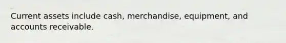 Current assets include cash, merchandise, equipment, and accounts receivable.