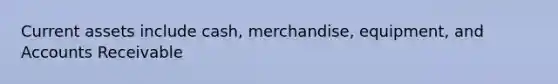 Current assets include cash, merchandise, equipment, and Accounts Receivable