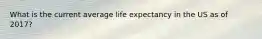 What is the current average life expectancy in the US as of 2017?