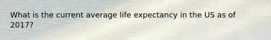 What is the current average life expectancy in the US as of 2017?