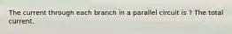 The current through each branch in a parallel circuit is ? The total current.